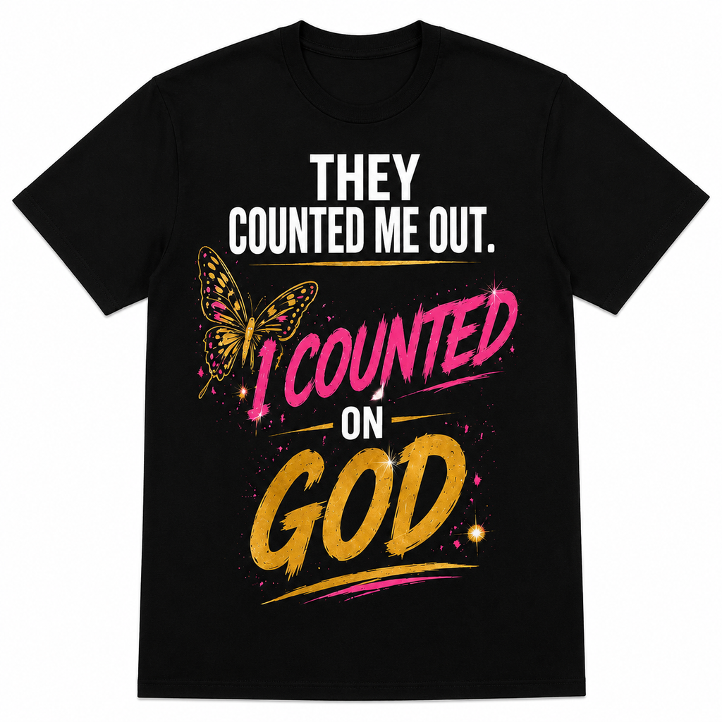 They Counted Me Out, I Counted On God" tee