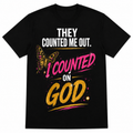 They Counted Me Out, I Counted On God" tee
